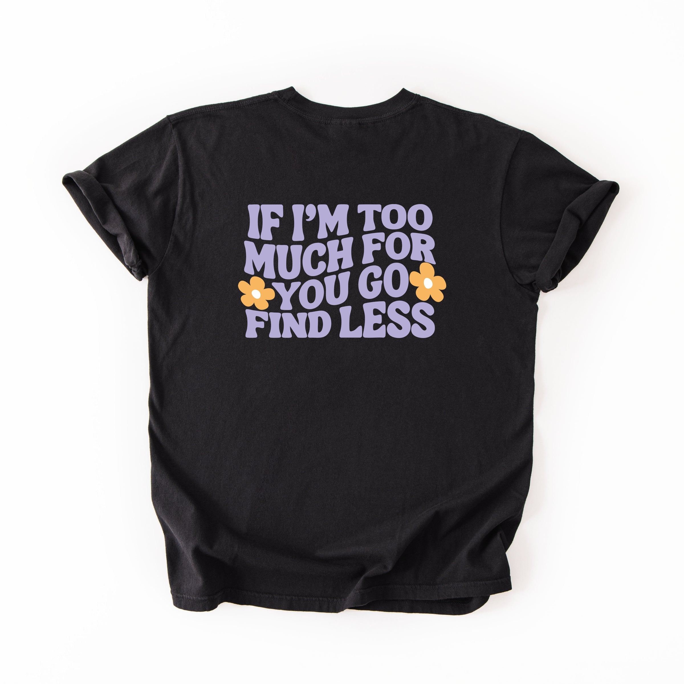 Too Much For You Front And Back - Garment Dyed Tee