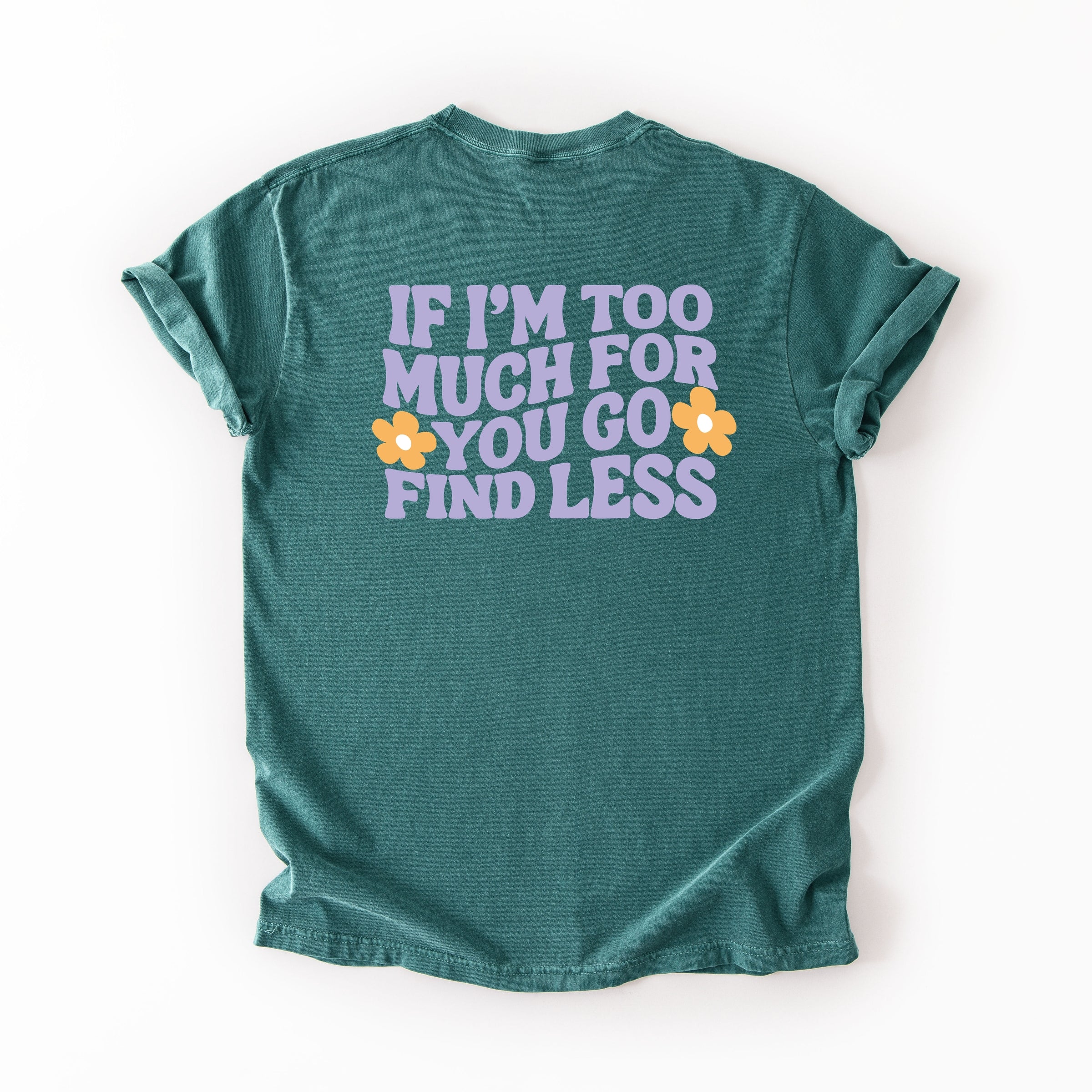 Too Much For You Front And Back - Garment Dyed Tee