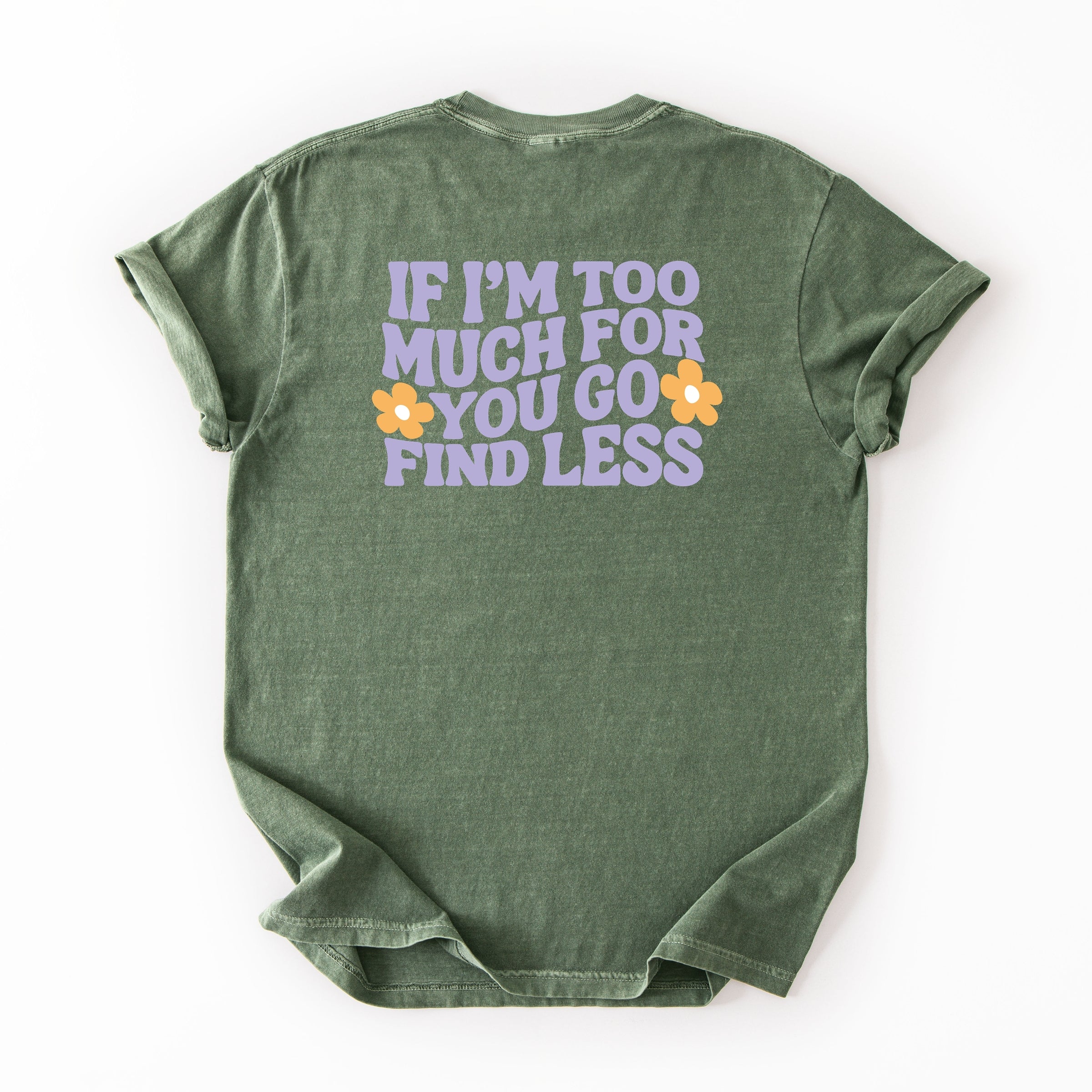 Too Much For You Front And Back - Garment Dyed Tee