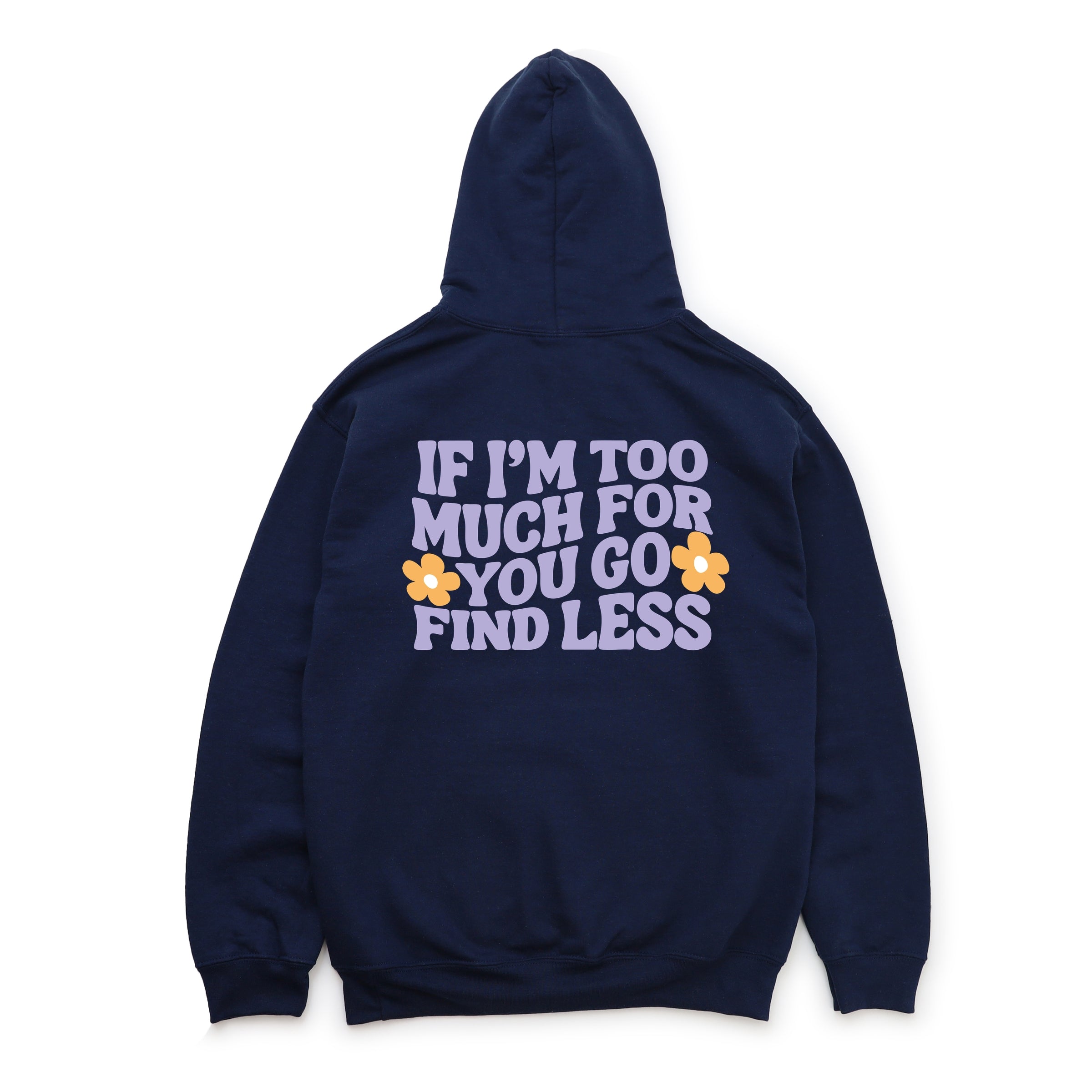 Too Much For You Front And Back - Hoodie