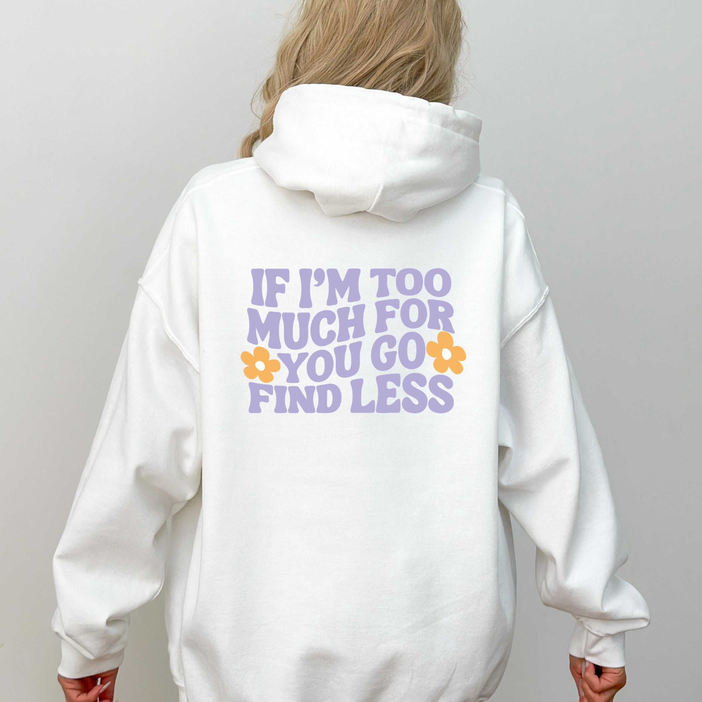 Too Much For You Front And Back - Hoodie