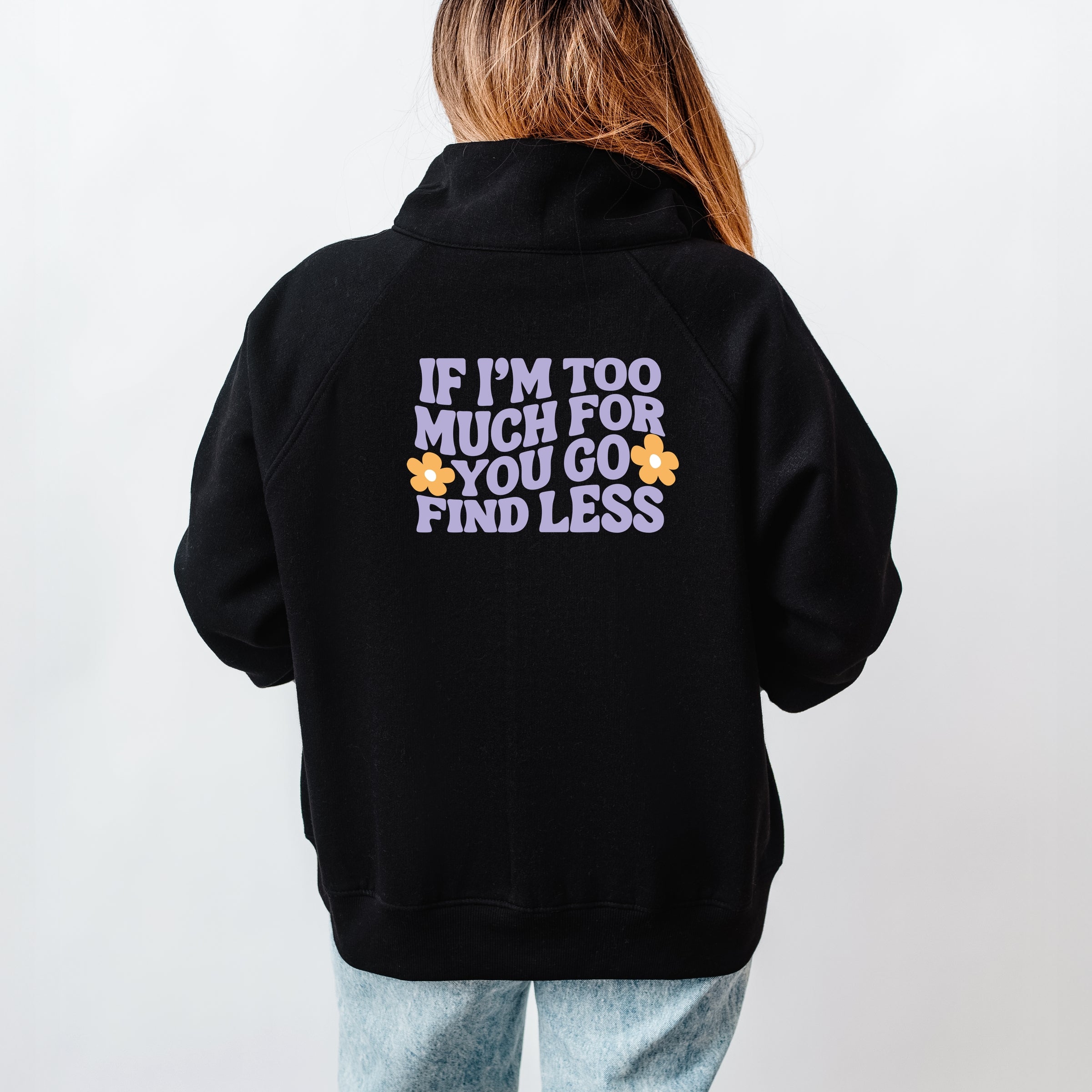 Too Much For You Front And Back - Women's Quarter Zip Fleece Graphic Sweatshirt