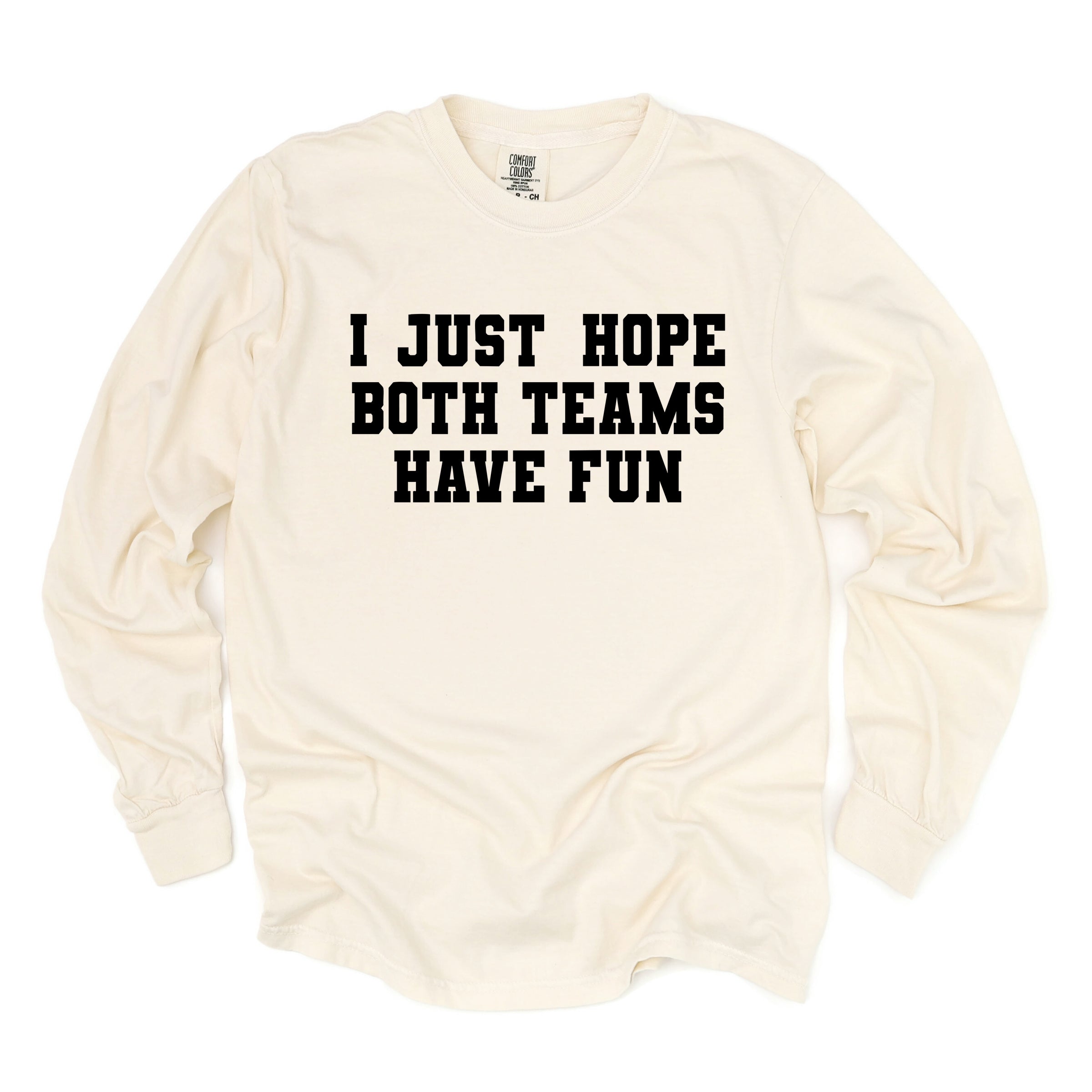 I Just Hope Both Teams Have Fun - Women's Garment Dyed Long Sleeve Graphic T-Shirt