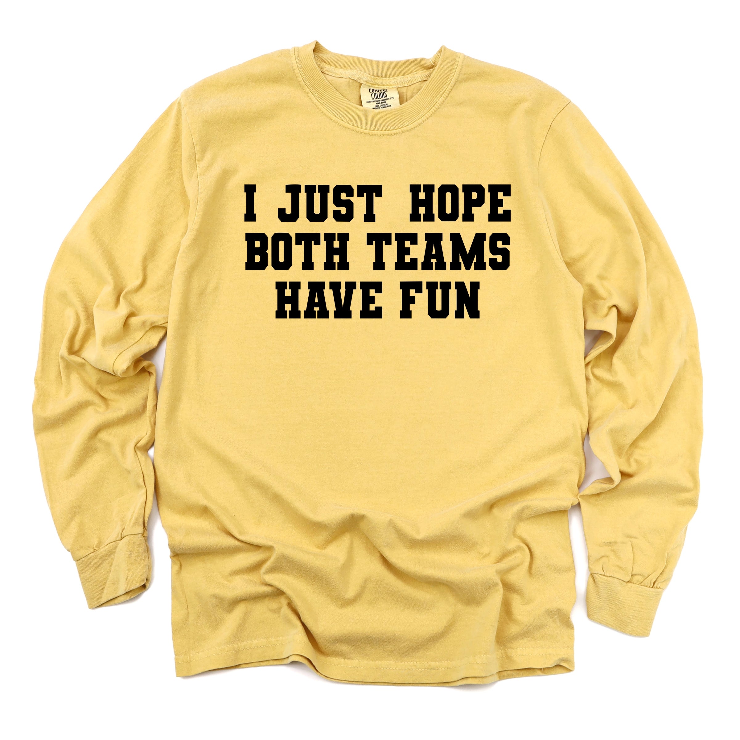 I Just Hope Both Teams Have Fun - Women's Garment Dyed Long Sleeve Graphic T-Shirt