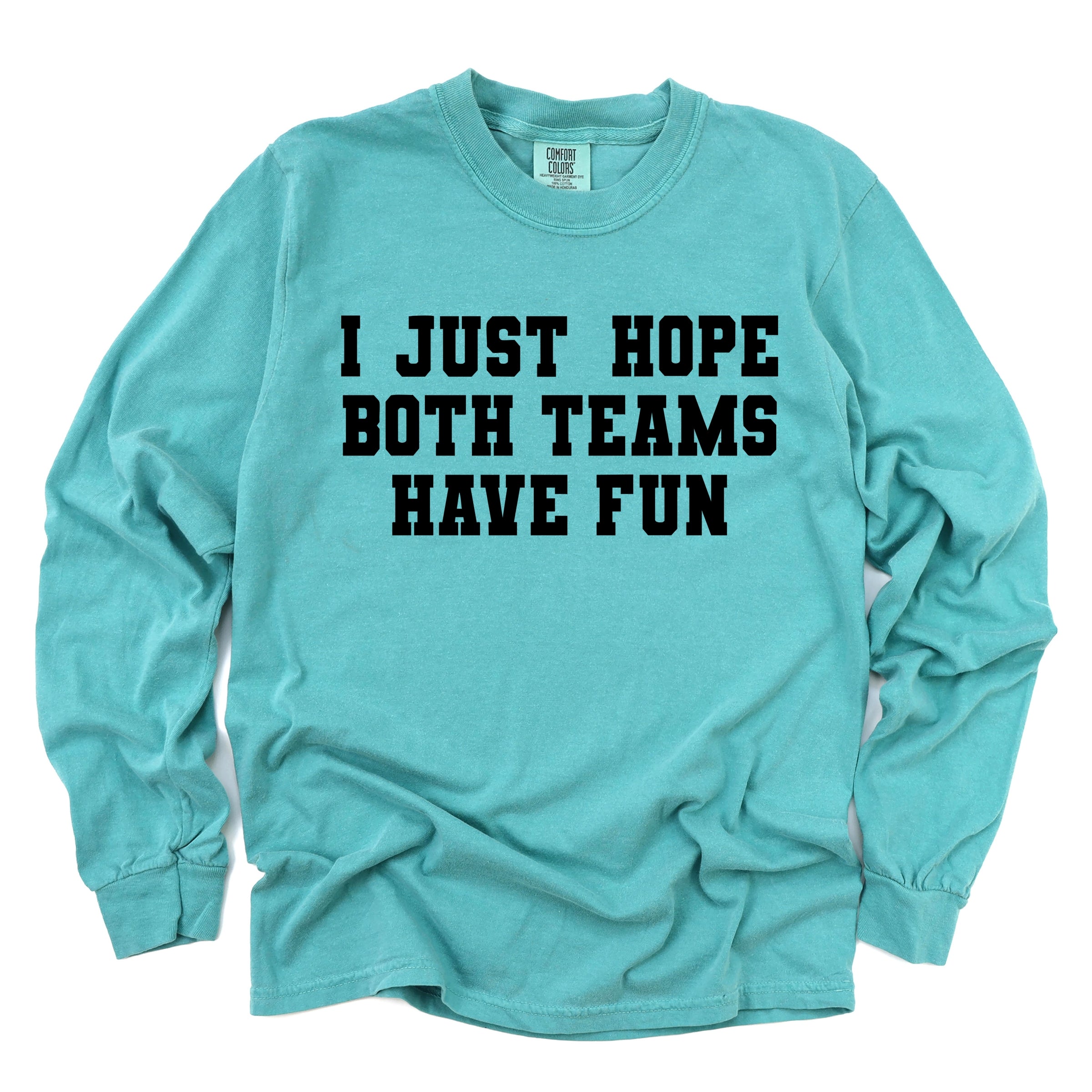 I Just Hope Both Teams Have Fun - Women's Garment Dyed Long Sleeve Graphic T-Shirt
