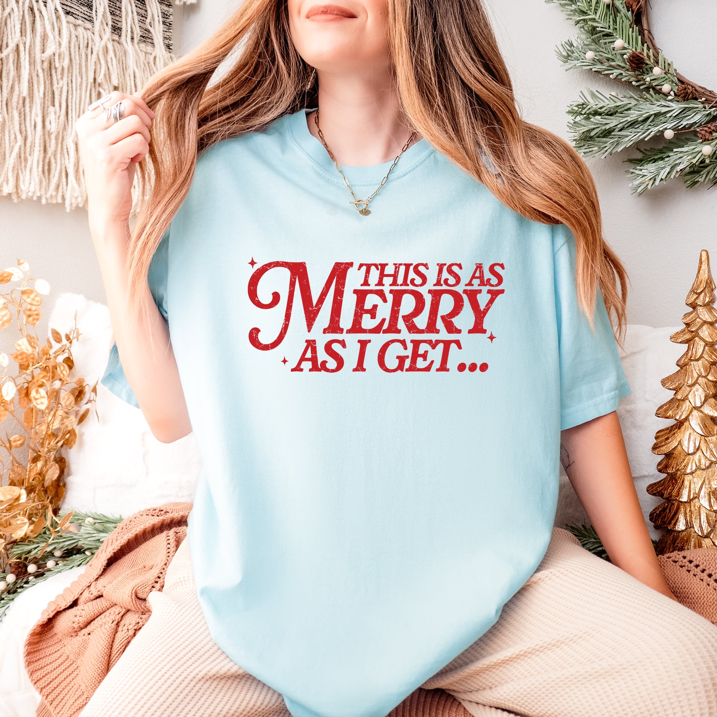 This Is As Merry As I Get Distressed - Women's Garment Dyed Graphic T-Shirt