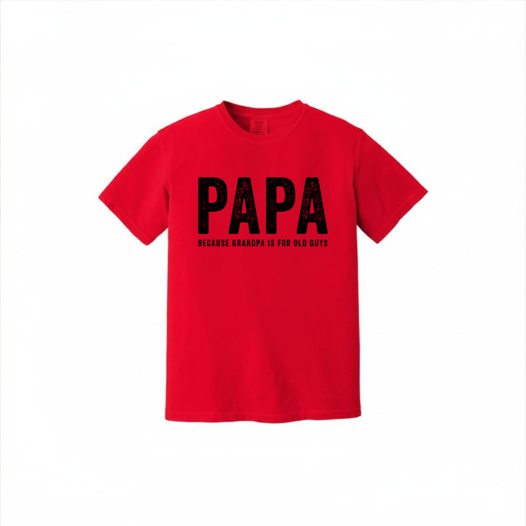 Papa Because Grandpa Is For Old Guys | Men's Garment Dyed Tee