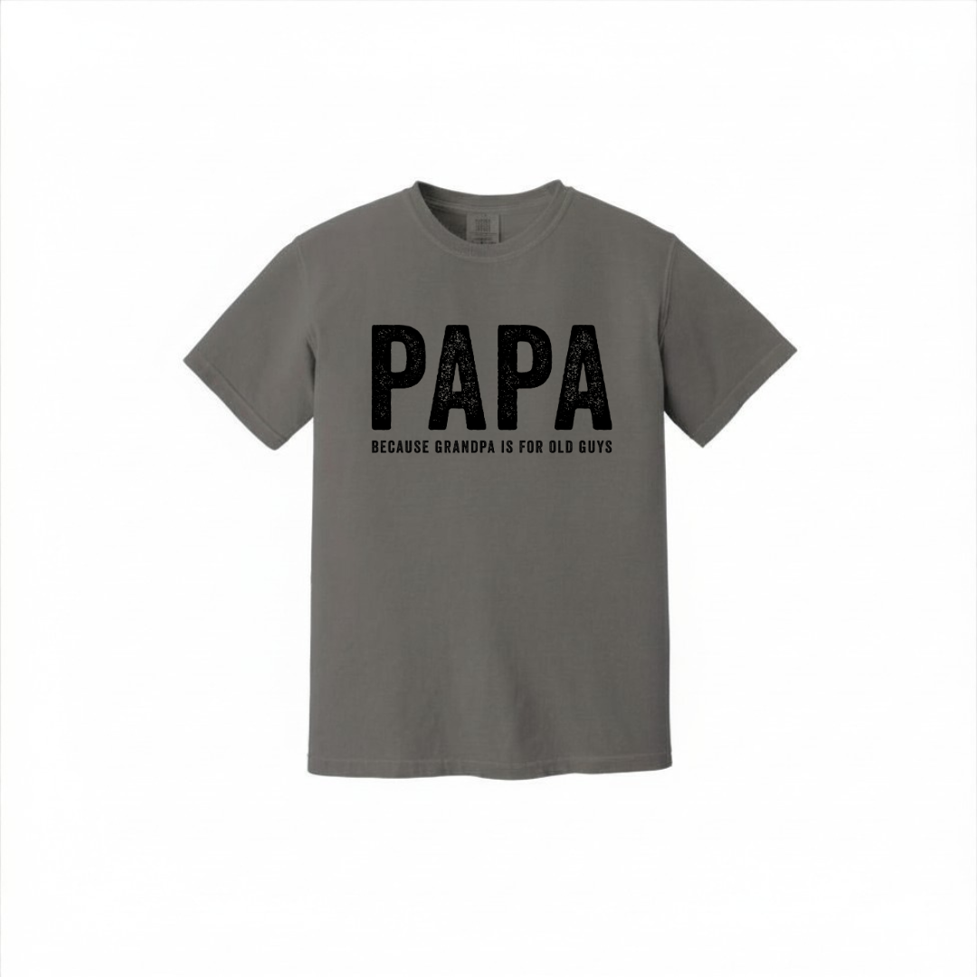Papa Because Grandpa Is For Old Guys | Men's Garment Dyed Tee