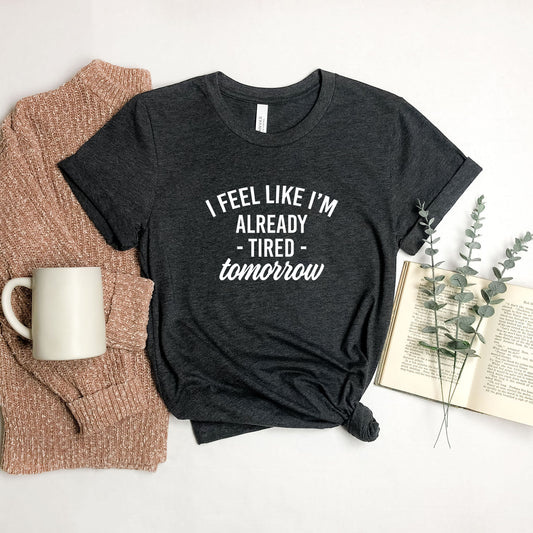 Already Tired Tomorrow | Short Sleeve Graphic Tee