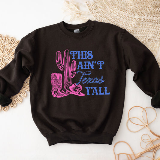 This Ain't Texas | Sweatshirt
