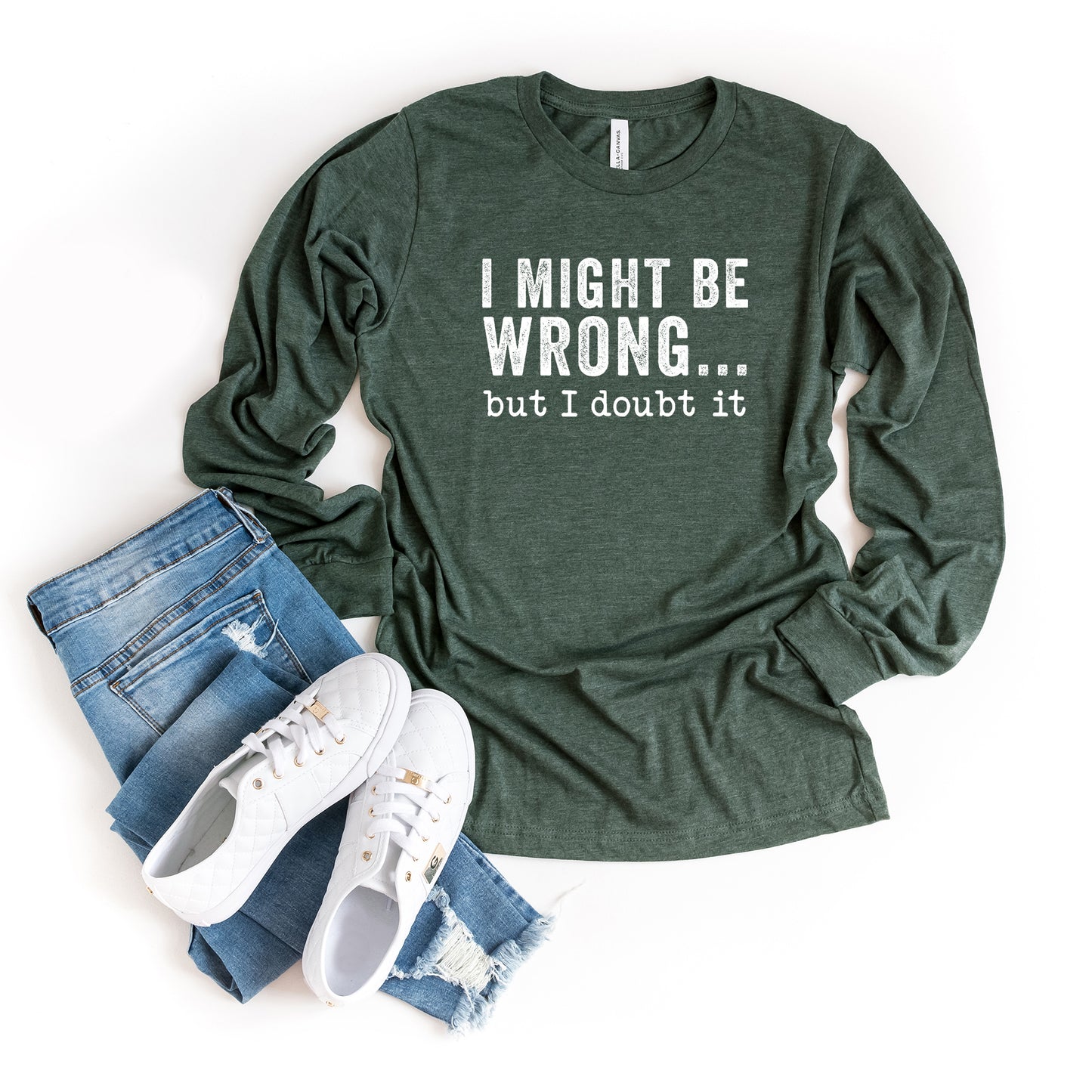 I Might Be Wrong But I Doubt It | Long Sleeve Graphic Tee