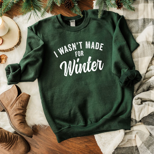 I Wasn't Made For Winter | Sweatshirt