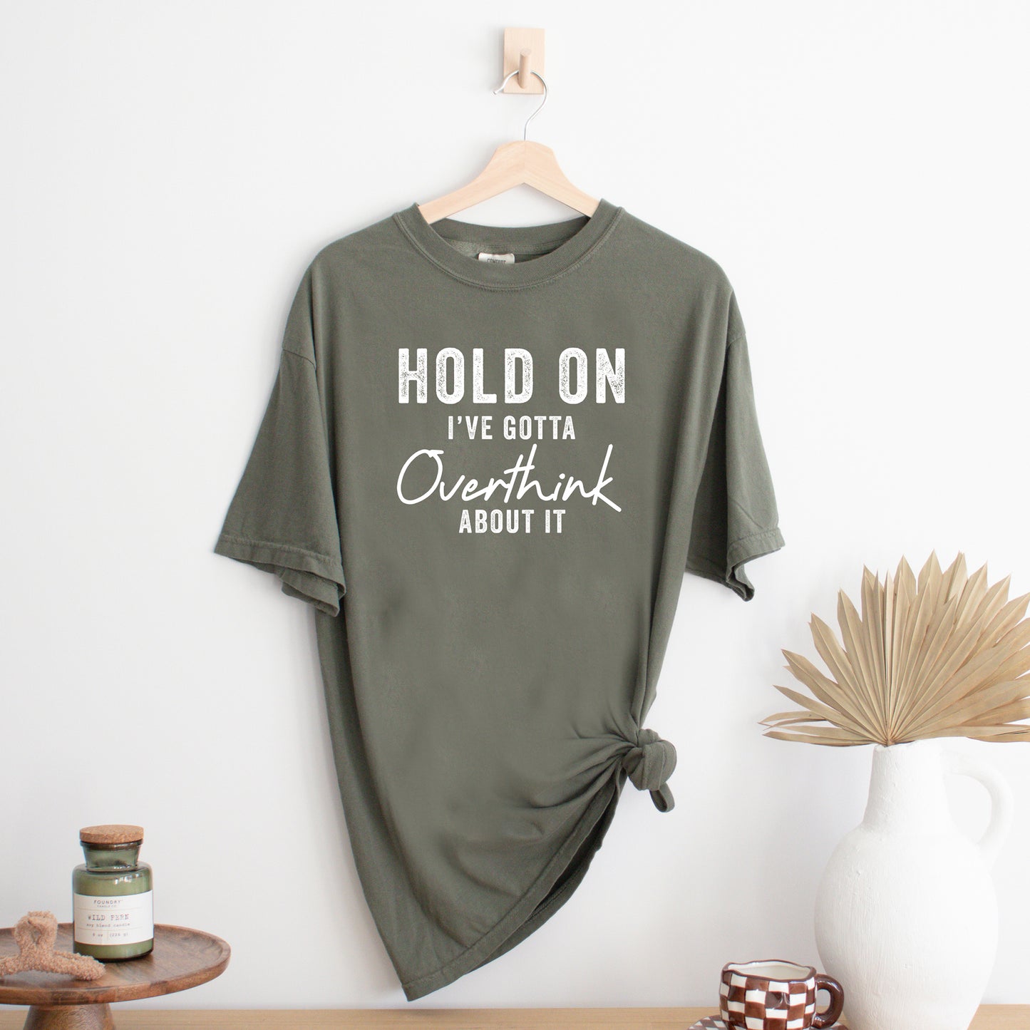 Hold On I've Gotta Overthink About It | Garment Dyed Short Sleeve Tee