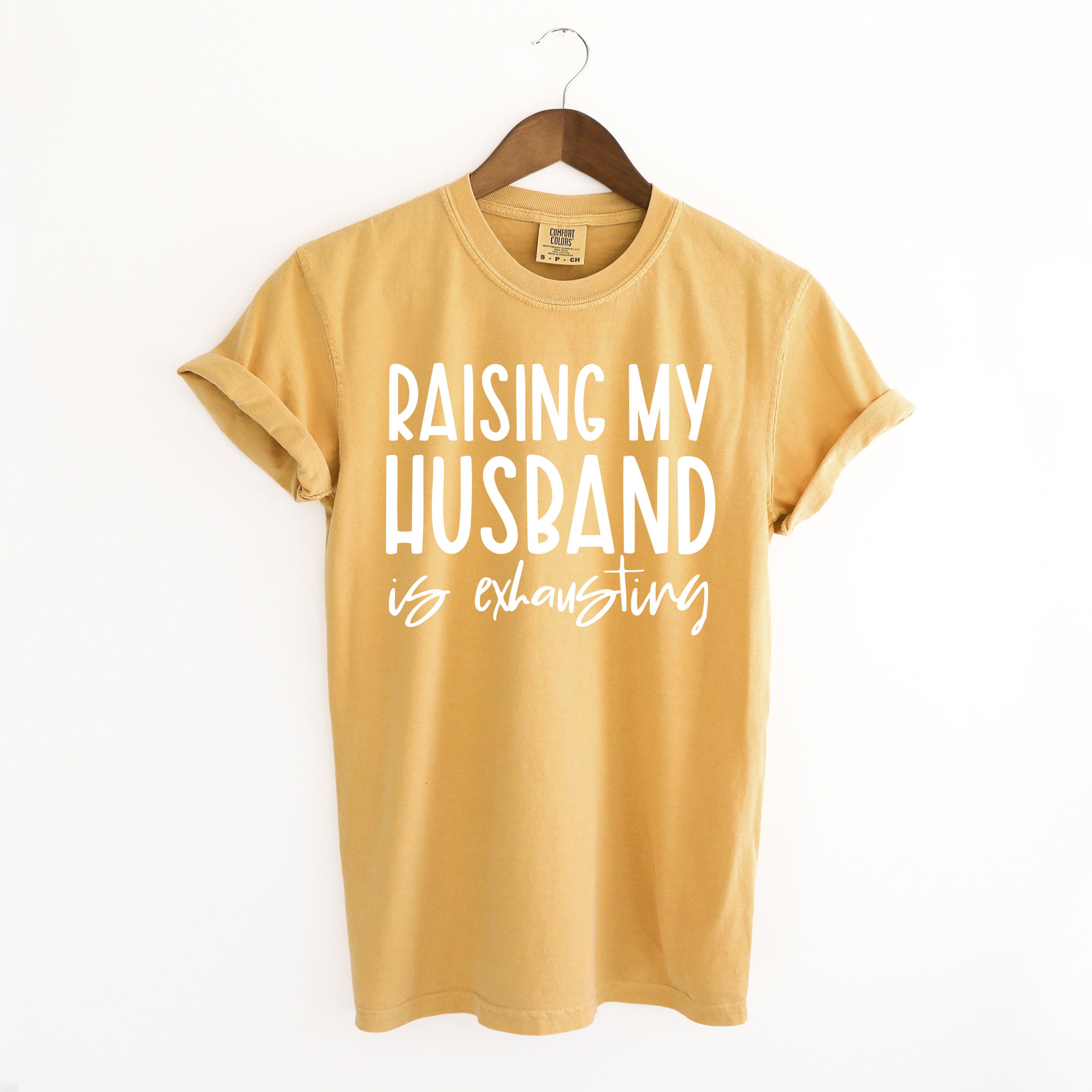 Raising My Husband Is Exhausting | Garment Dyed Tee