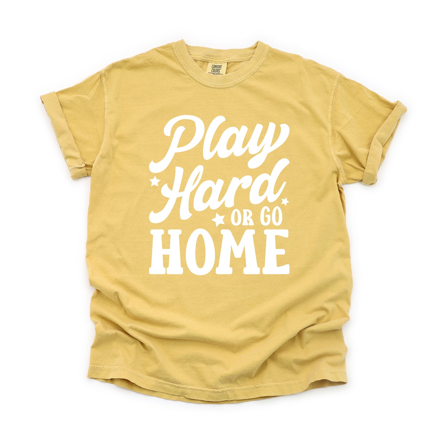 Play Hard Or Go Home | Garment Dyed Short Sleeve Tee