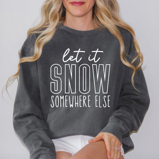 Let It Snow Somewhere Else Block | Garment Dyed Sweatshirt