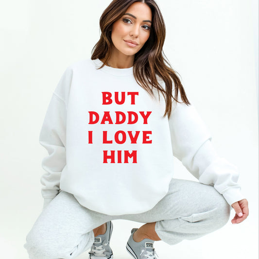 Daddy I Love Him | Sweatshirt