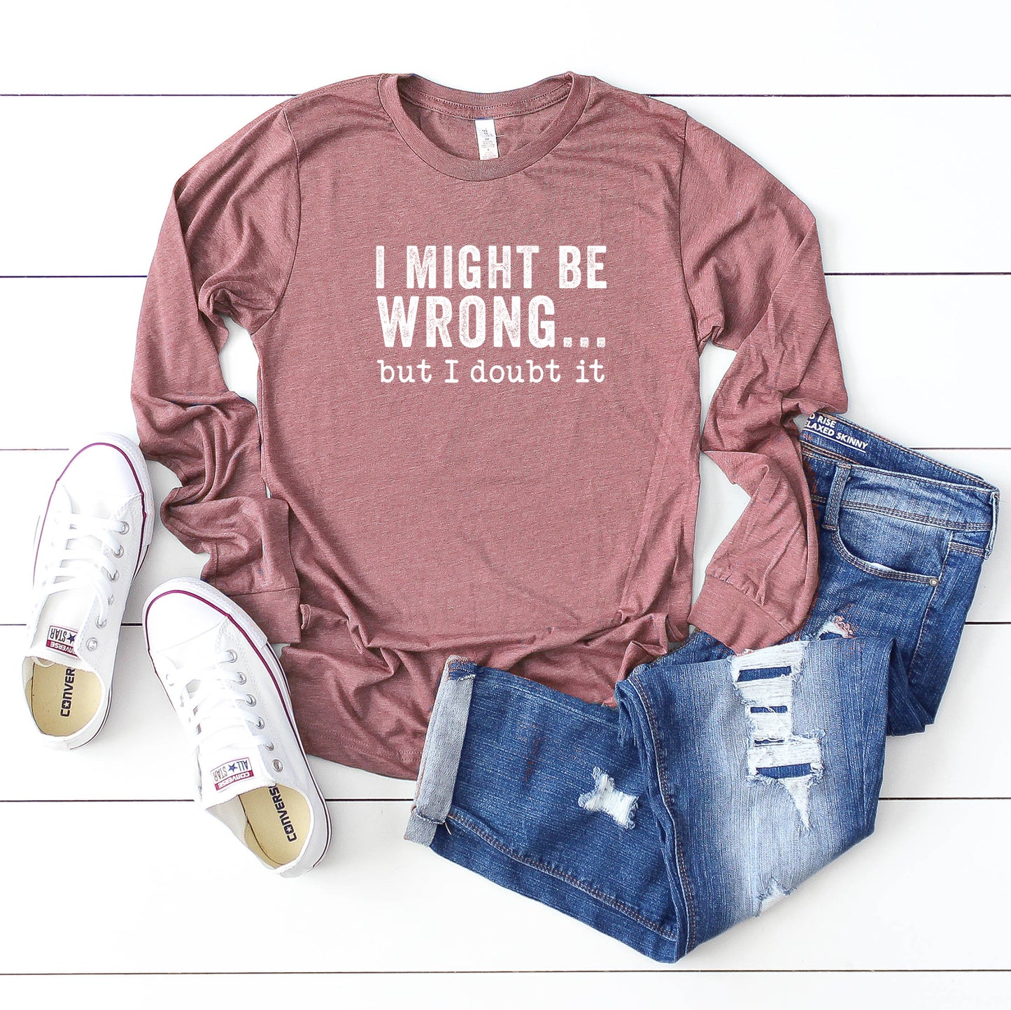I Might Be Wrong But I Doubt It | Long Sleeve Graphic Tee