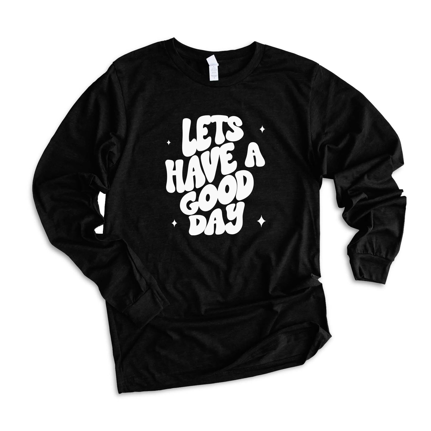 Lets Have A Good Day | Long Sleeve Graphic Tee