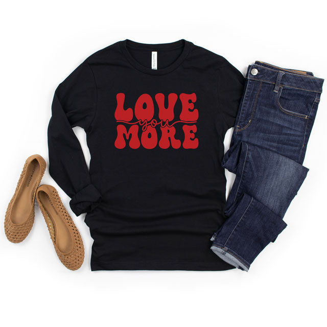 Love You More Cursive | Long Sleeve Graphic Tee