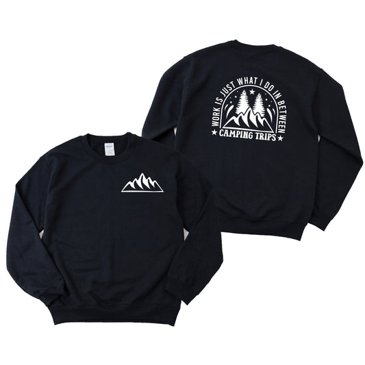 Work Between Camping Trips | Front and Back Sweatshirt