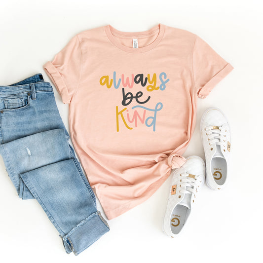 Always Be Kind Colorful | Short Sleeve Graphic Tee