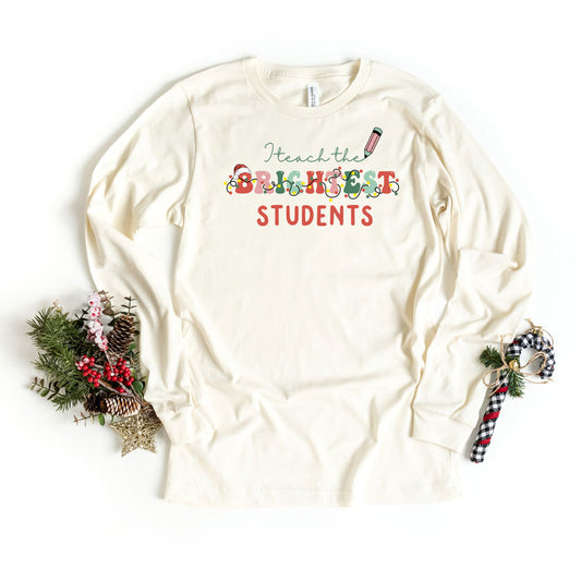 I Teach The Brightest Students | Long Sleeve Graphic Tee