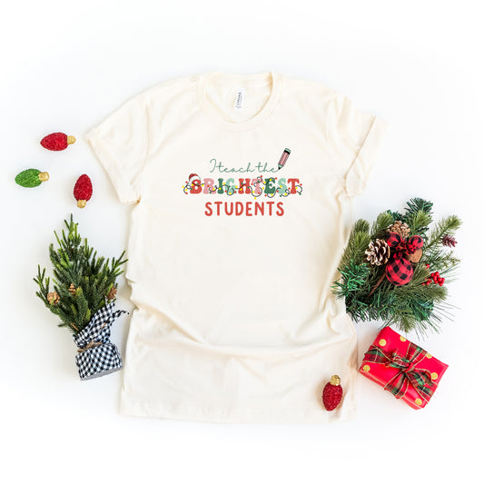 I Teach The Brightest Students | Short Sleeve Graphic Tee