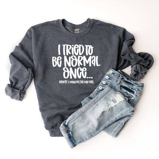 I Tried To Be Normal Once | Sweatshirt