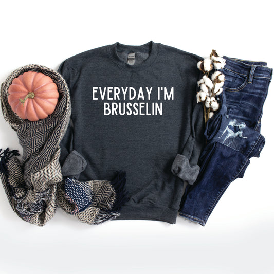 Everyday I'm Brusselin | Sweatshirt