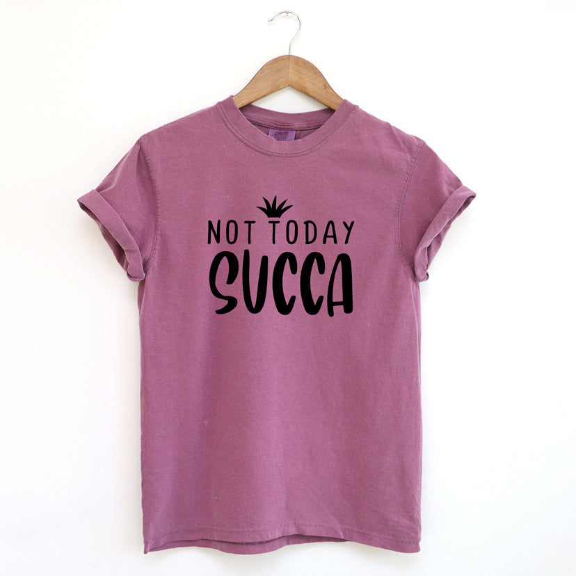 Not Today Succa  | Garment Dyed Short Sleeve Tee