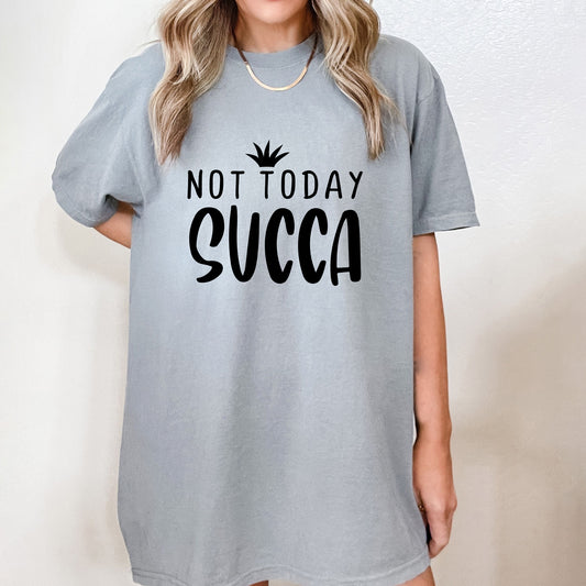 Not Today Succa  | Garment Dyed Short Sleeve Tee