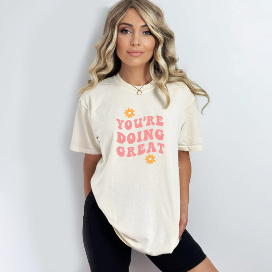 You're Doing Great Flowers | Garment Dyed Short Sleeve Tee