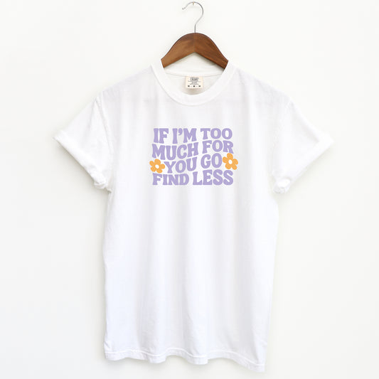 Too Much For You | Garment Dyed Short Sleeve Tee