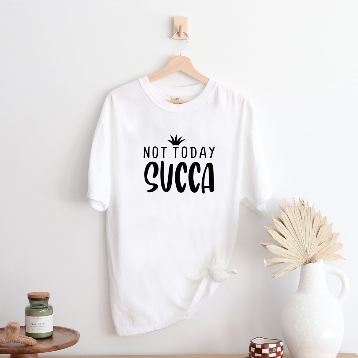 Not Today Succa  | Garment Dyed Short Sleeve Tee