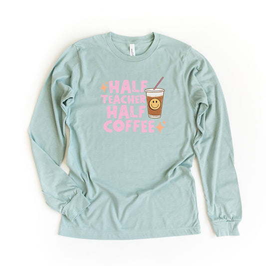 Half Teacher Half Coffee | Long Sleeve Graphic Tee