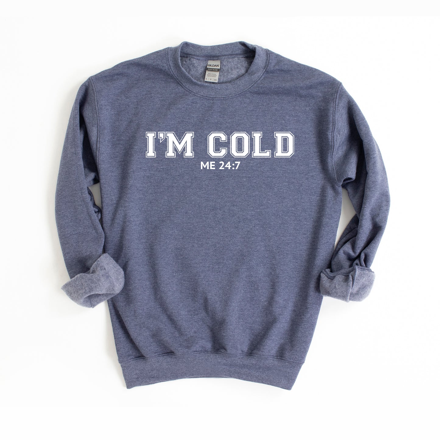 I'm Cold Me 24-7 | Sweatshirt