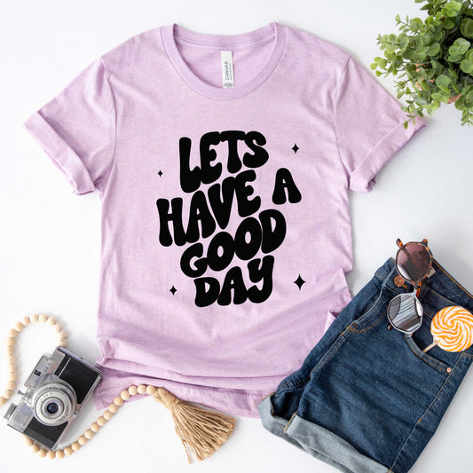 Let's Have A Good Day | Short Sleeve Graphic Tee