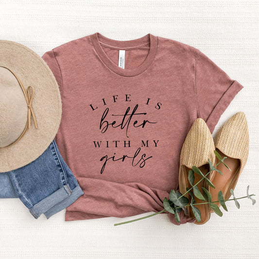 Life Is Better With My Girls | Short Sleeve Graphic Tee
