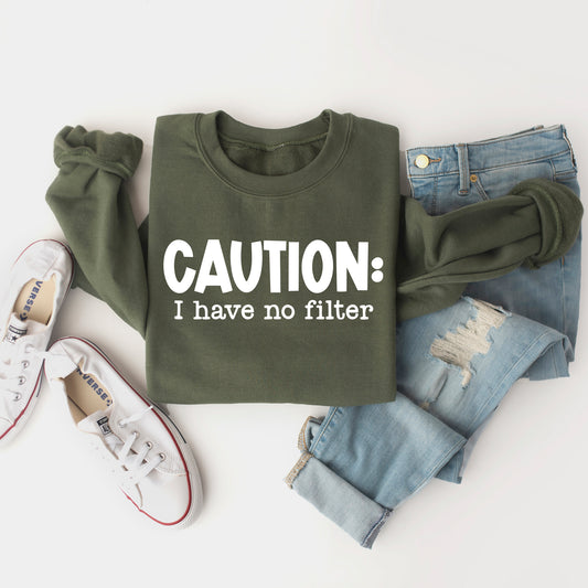 Caution I Have No Filter | Sweatshirt