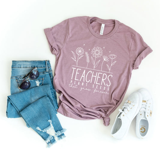 Teachers Plant Seeds That Grow Forever | Short Sleeve Graphic Tee
