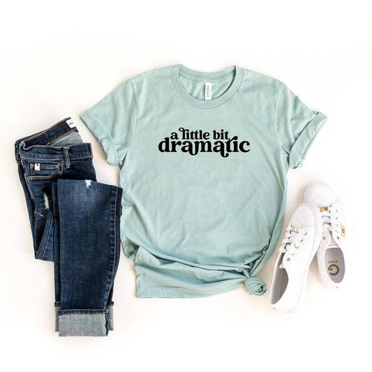 A Little Bit Dramatic | Short Sleeve Graphic Tee