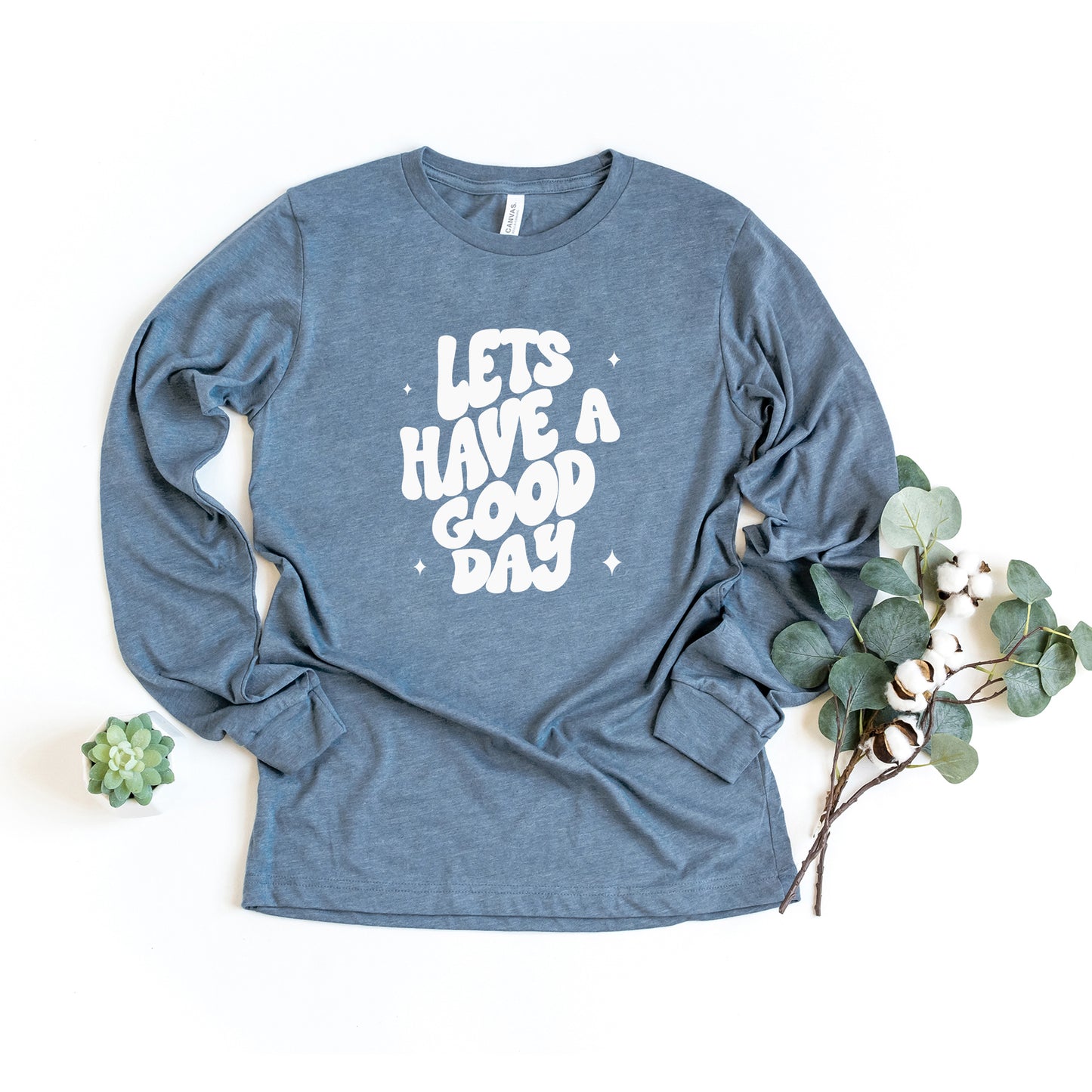 Lets Have A Good Day | Long Sleeve Graphic Tee