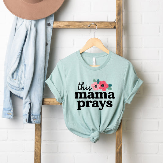 This Mama Prays Flowers | Short Sleeve Graphic Tee