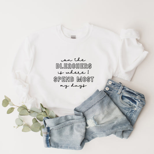 On The Bleachers Is Where I Spend Most My Days | Sweatshirt