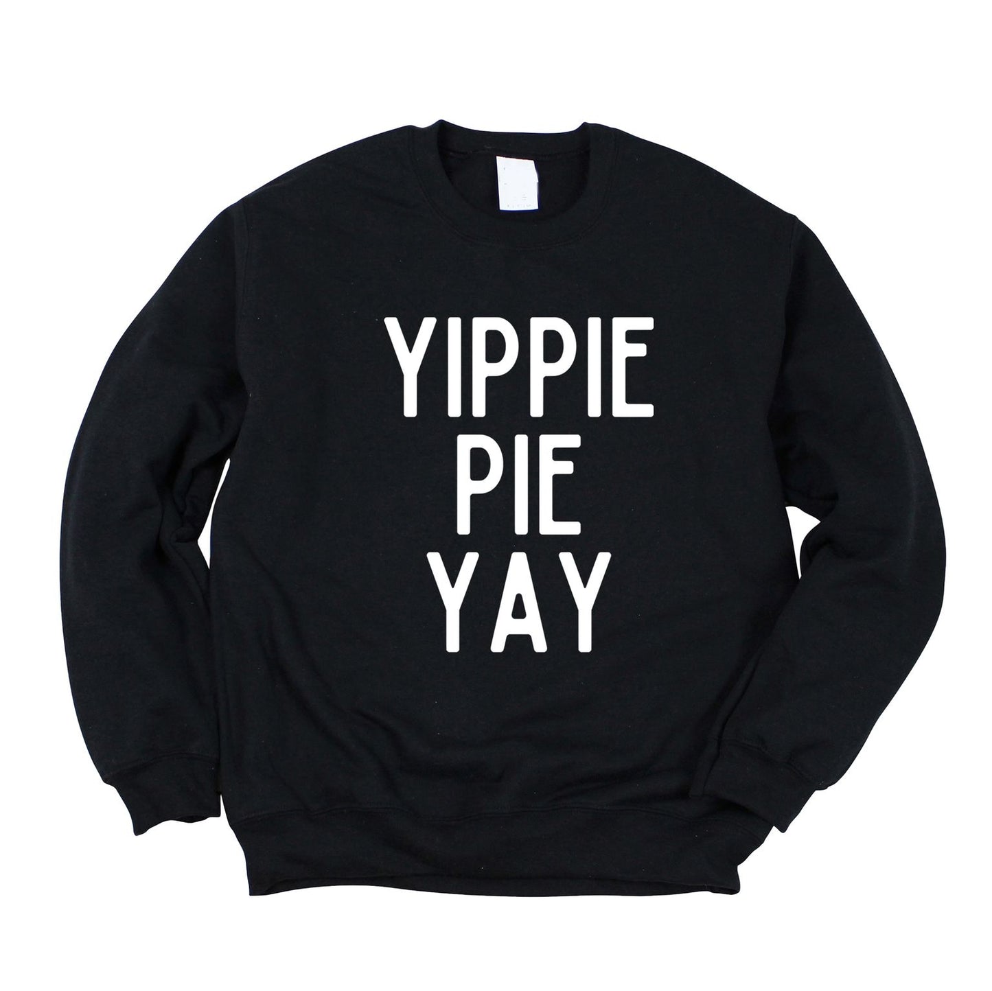 Yippie Pie Yay | Sweatshirt