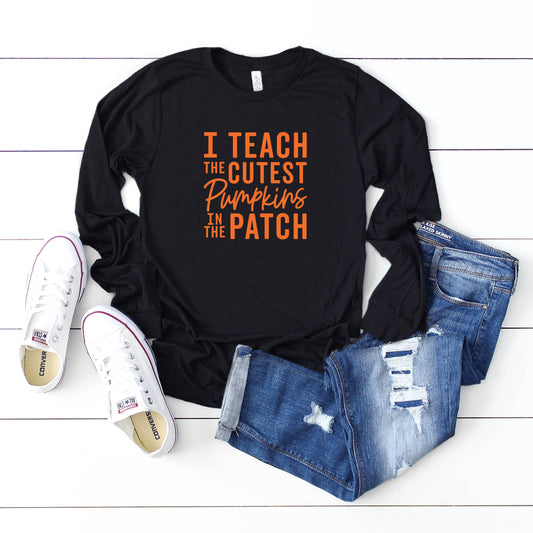 I Teach the Cutest Pumpkins in the Patch | Long Sleeve Graphic Tee