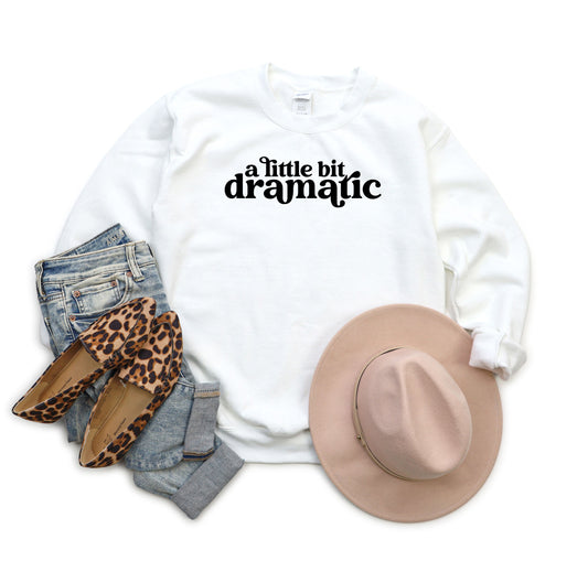 A Little Bit Dramatic | Sweatshirt